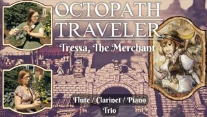 Octopath Traveler – Tressa, The Merchant (Flute / Clarinet / Piano trio)