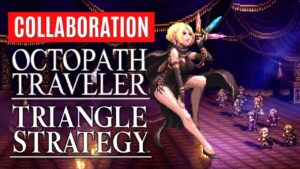 Octopath Traveler x Triangle Strategy Collaboration Reveal News Details