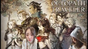 【OCTOPATHTRAVELERLive】モモコが初見プレイオフィーリア編配信（オクトパストラベラー顔出し配信）