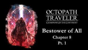 OCTOPATH TRAVELER: Champions of the Continent | Bestower of All Chapter 8 Pt. 1