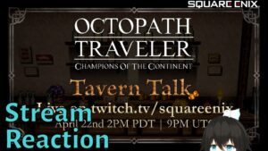Reacting to Tavern Talk(4/22/2024) – Octopath Traveler: Champions of the Continent